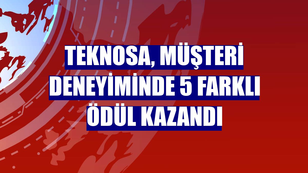 Teknosa, müşteri deneyiminde 5 farklı ödül kazandı