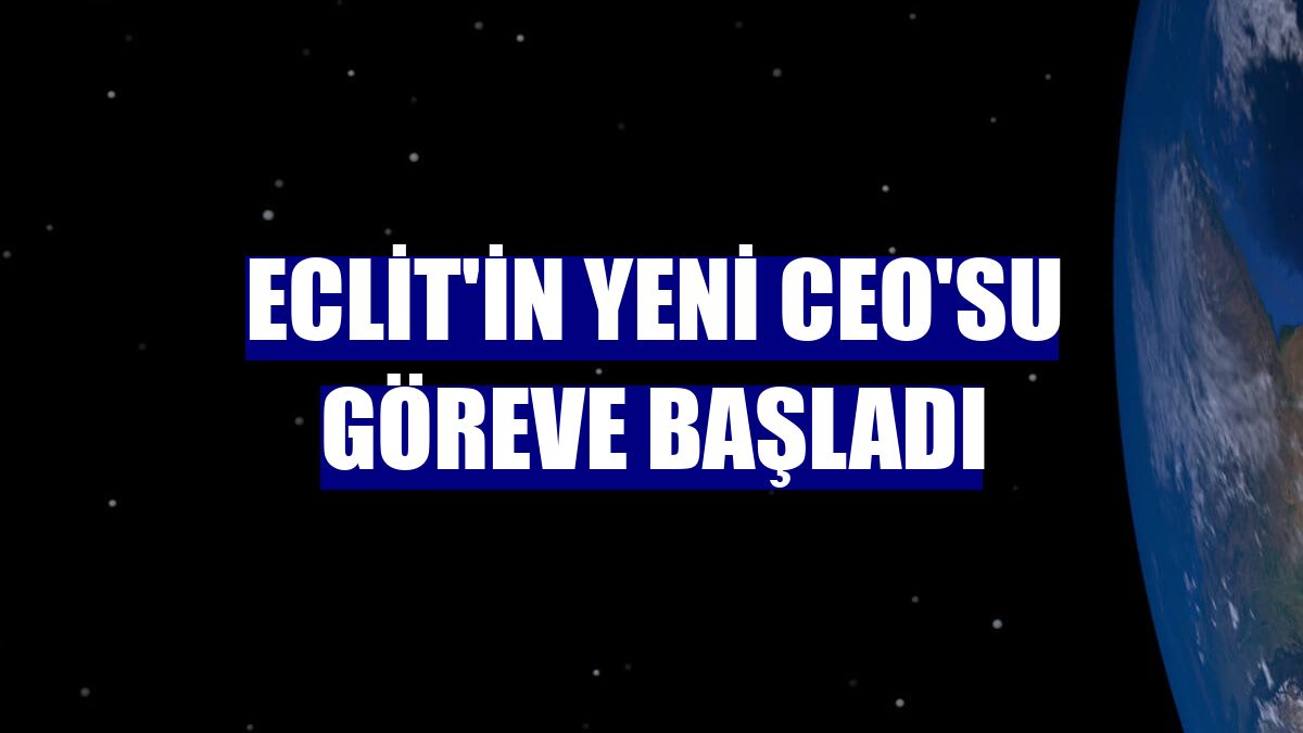 Eclit'in yeni CEO'su göreve başladı