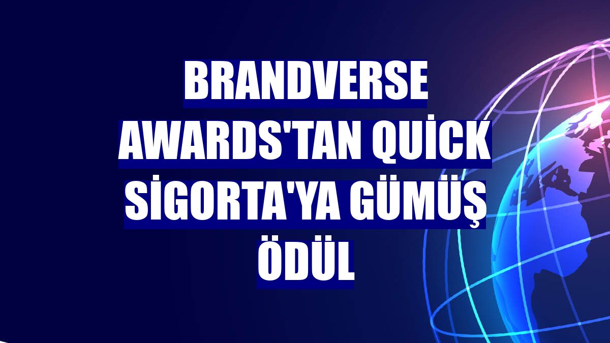 Brandverse Awards'tan Quick Sigorta'ya gümüş ödül