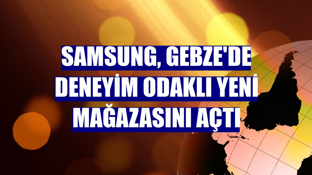 Samsung, Gebze'de deneyim odaklı yeni mağazasını açtı