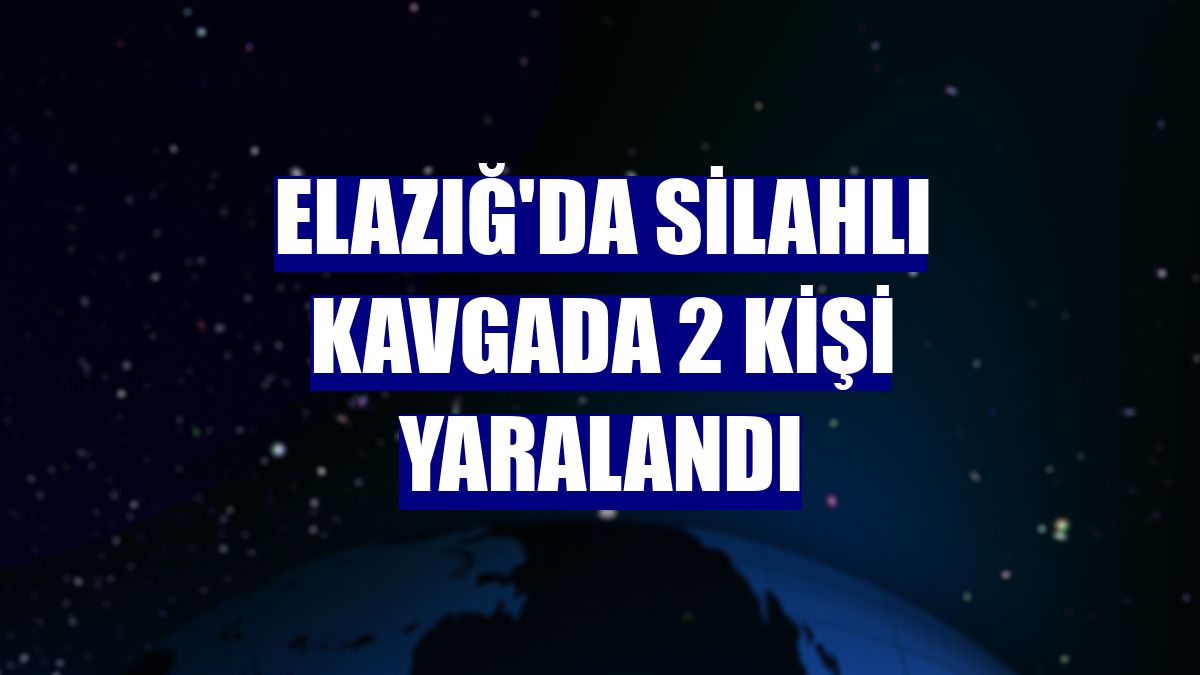 Elazığ'da silahlı kavgada 2 kişi yaralandı