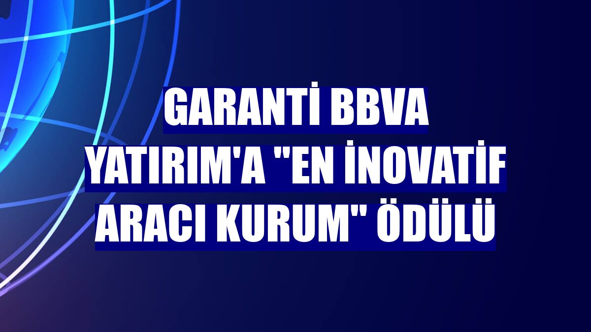 Garanti BBVA Yatırım'a 'En İnovatif Aracı Kurum' ödülü