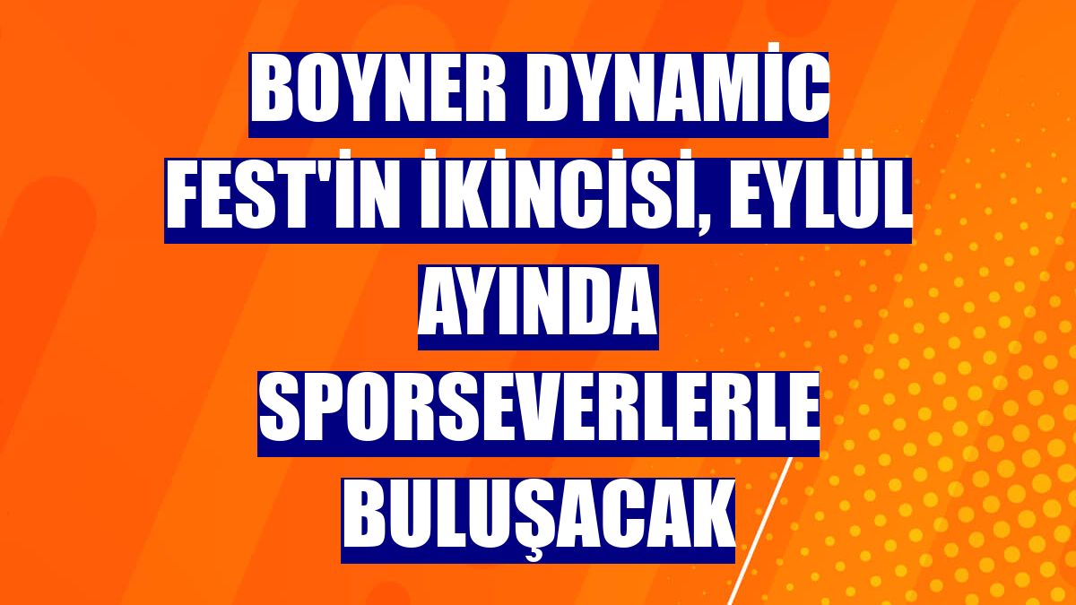 Boyner Dynamic Fest'in ikincisi, eylül ayında sporseverlerle buluşacak