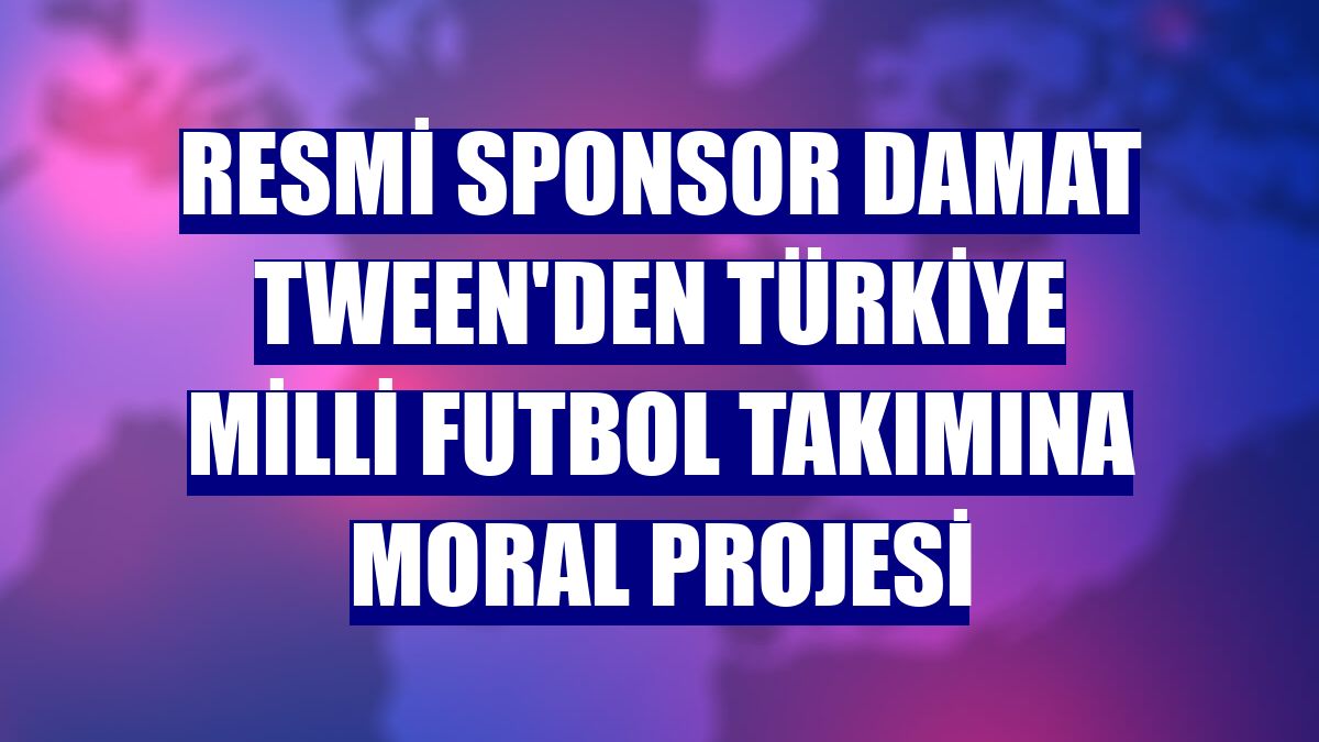 Resmi sponsor Damat Tween'den Türkiye Milli Futbol Takımına moral projesi
