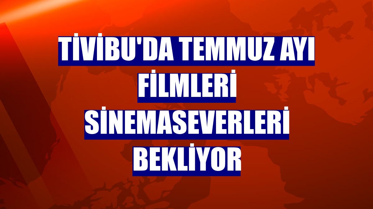 Tivibu'da temmuz ayı filmleri sinemaseverleri bekliyor