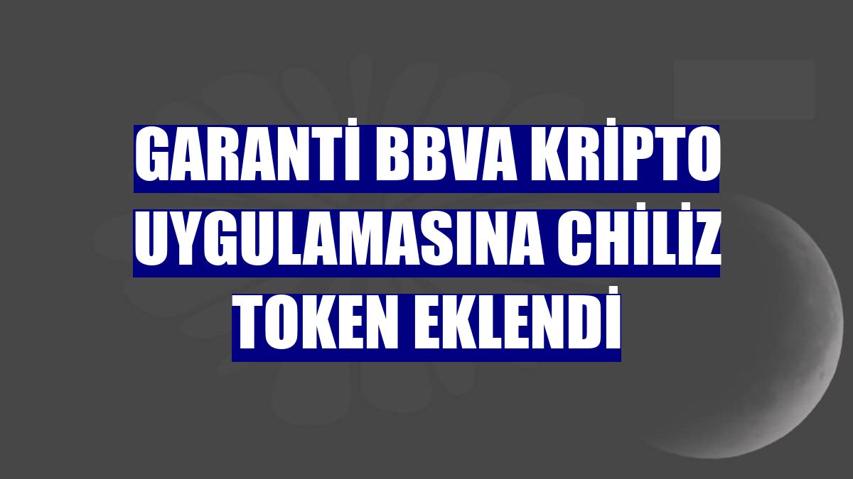 Garanti BBVA Kripto uygulamasına Chiliz token eklendi