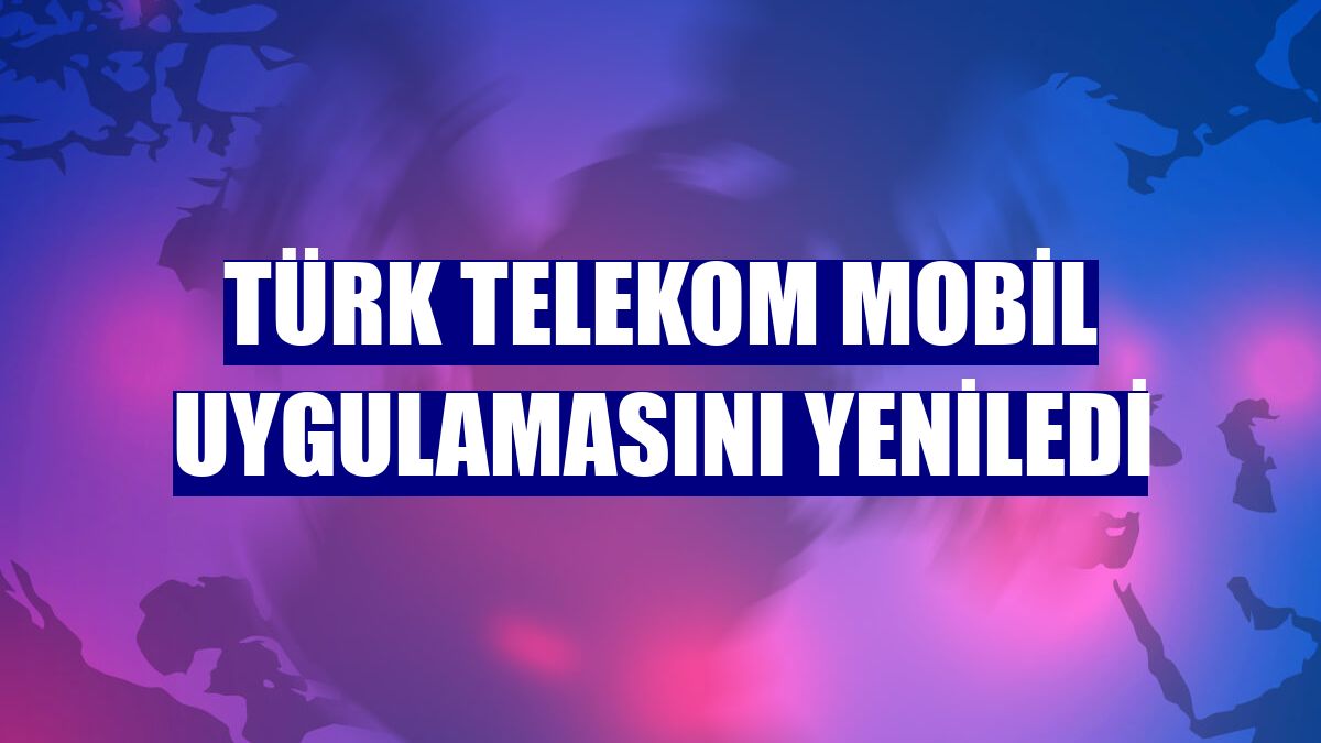 Türk Telekom mobil uygulamasını yeniledi
