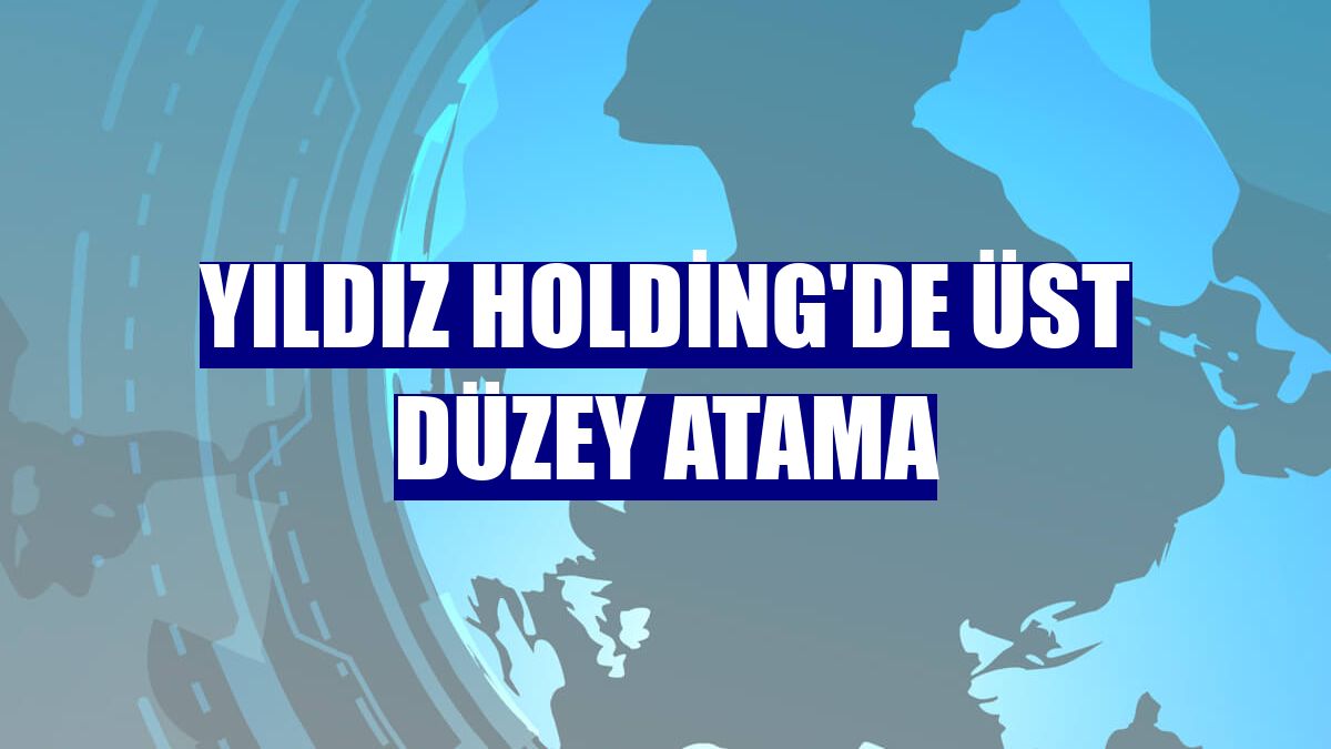 Yıldız Holding'de üst düzey atama