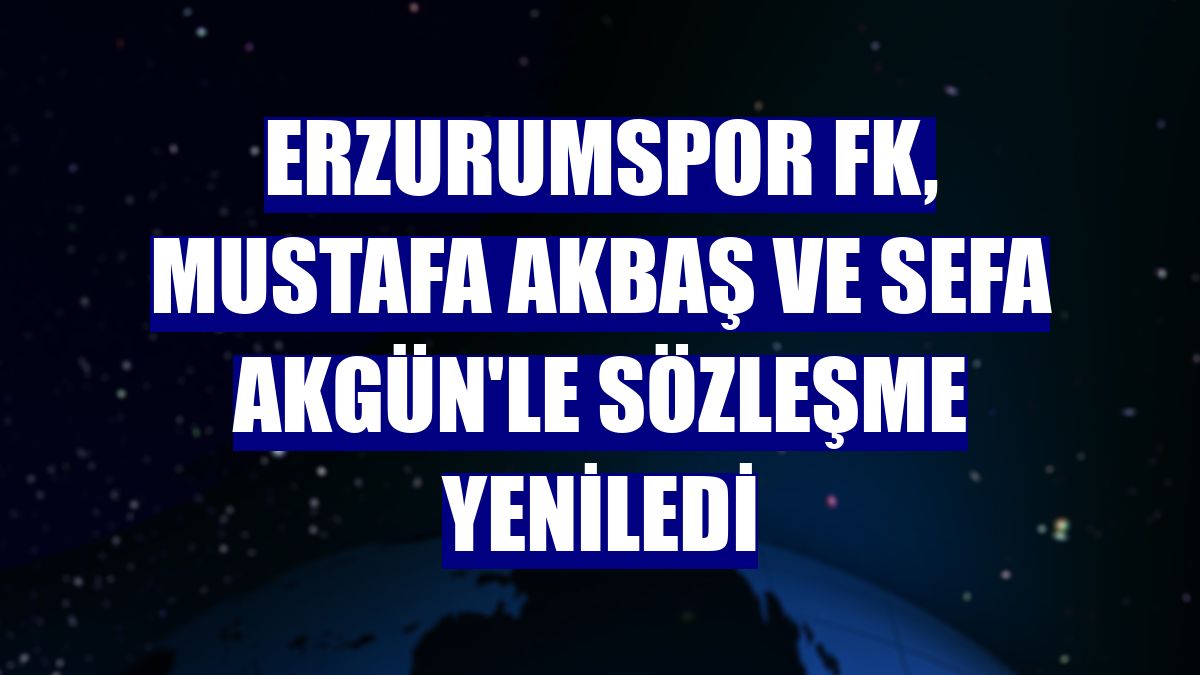 Erzurumspor FK, Mustafa Akbaş ve Sefa Akgün'le sözleşme yeniledi