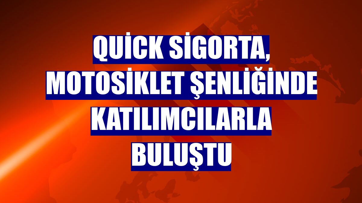 Quick Sigorta, motosiklet şenliğinde katılımcılarla buluştu