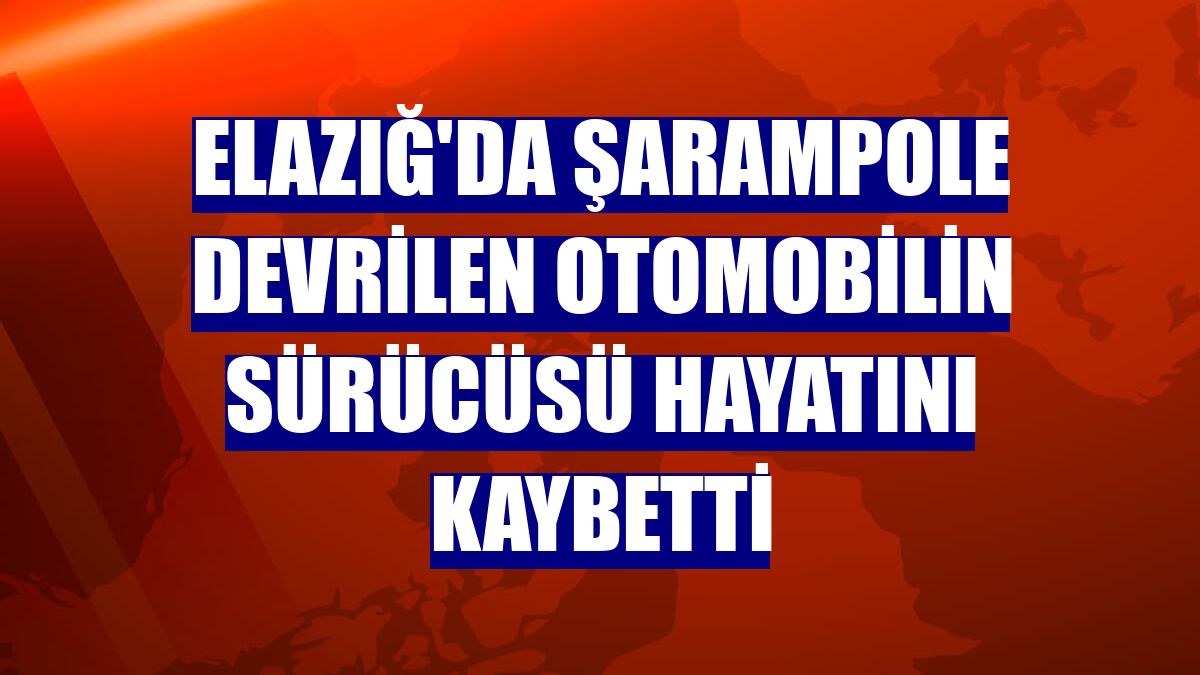 Elazığ'da şarampole devrilen otomobilin sürücüsü hayatını kaybetti