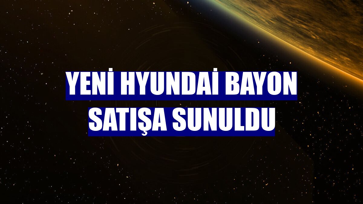 Yeni Hyundai Bayon satışa sunuldu