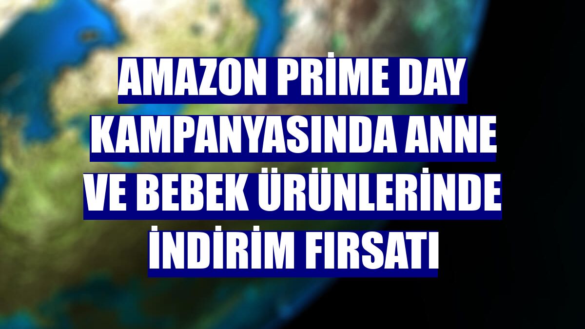 Amazon Prime Day kampanyasında anne ve bebek ürünlerinde indirim fırsatı