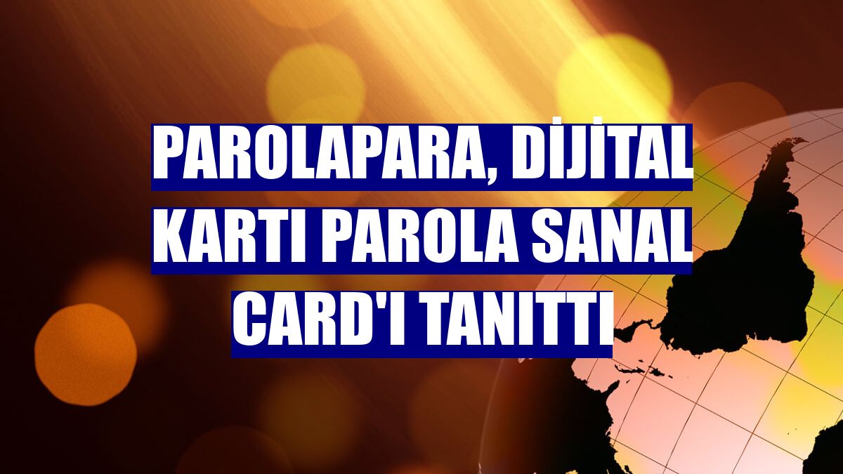 Parolapara, dijital kartı Parola Sanal Card'ı tanıttı