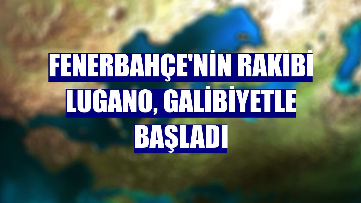 Fenerbahçe'nin rakibi Lugano, galibiyetle başladı