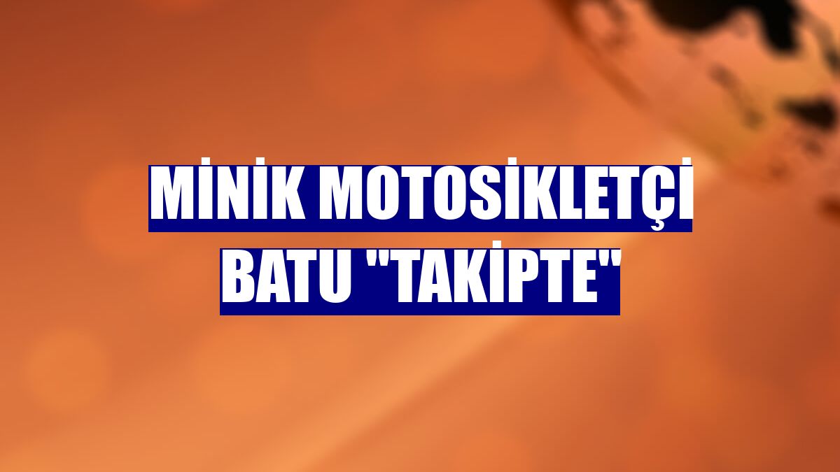 Minik motosikletçi Batu 'takipte'