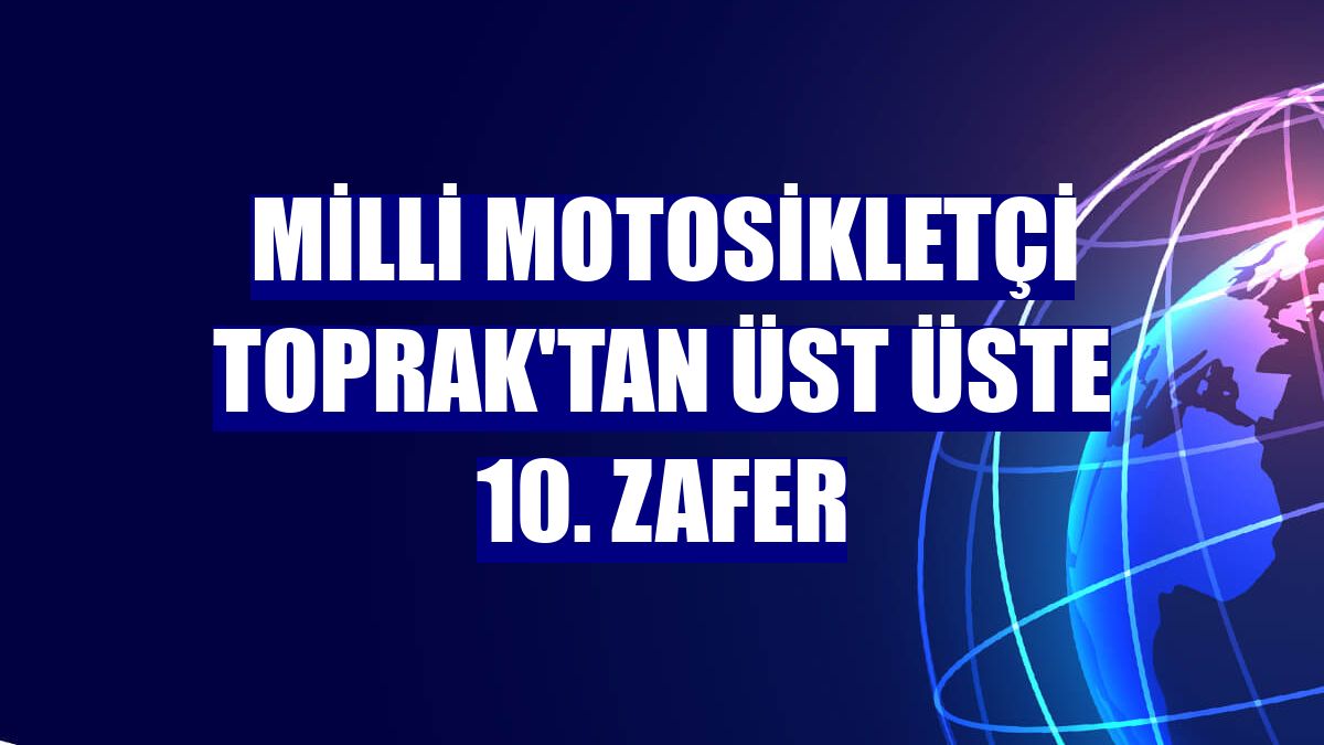 Milli motosikletçi Toprak'tan üst üste 10. zafer