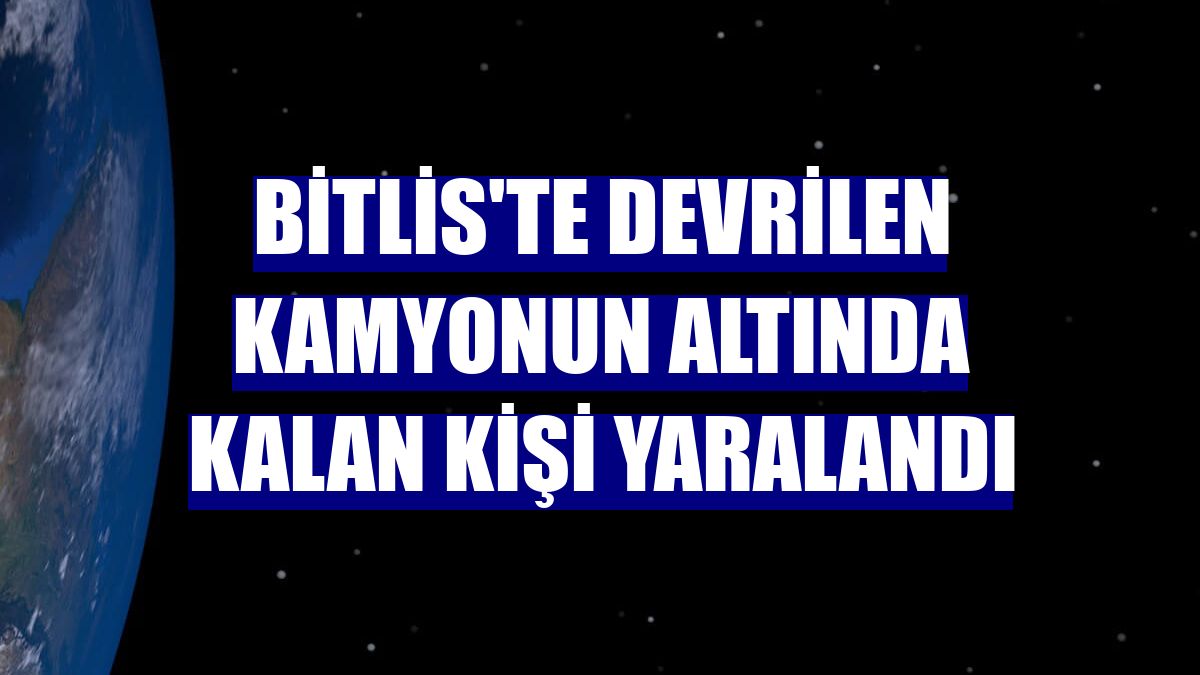 Bitlis'te devrilen kamyonun altında kalan kişi yaralandı