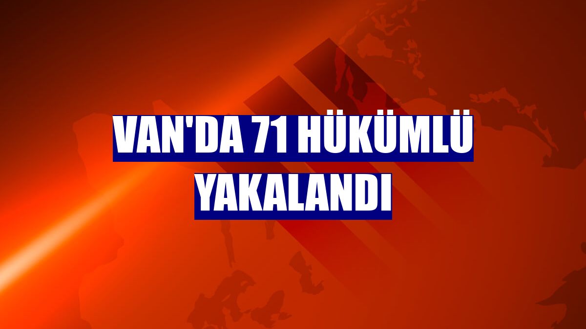 Van'da 71 hükümlü yakalandı