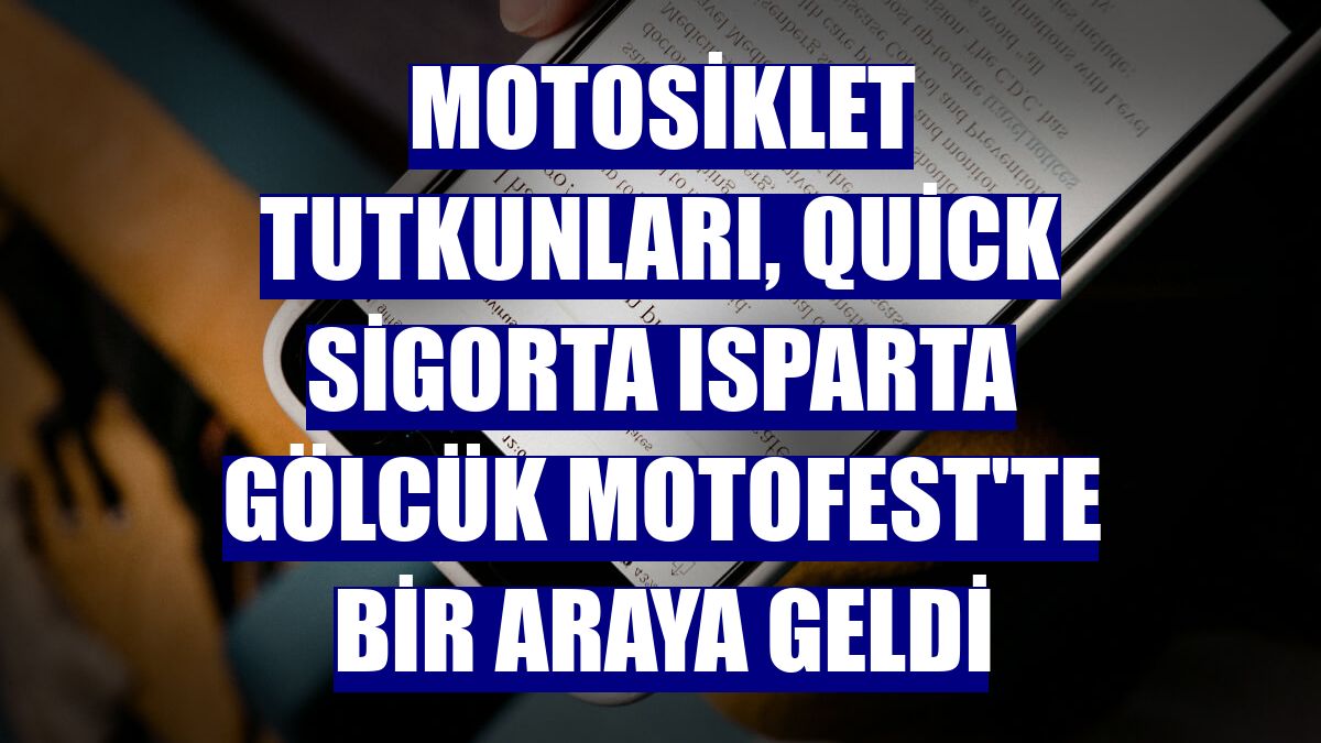 Motosiklet tutkunları, Quick Sigorta Isparta Gölcük Motofest'te bir araya geldi