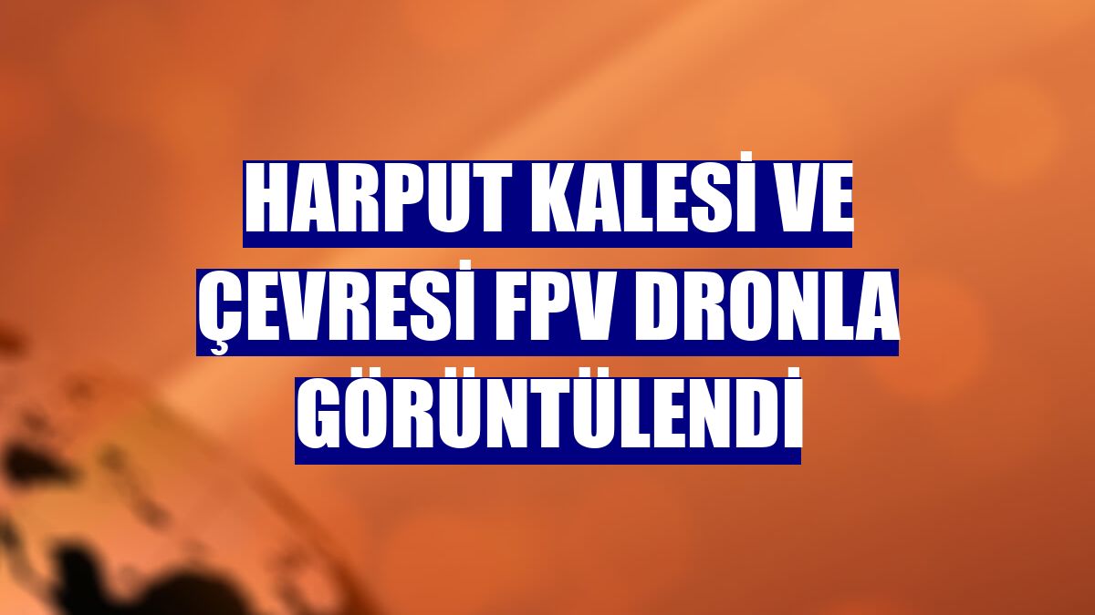 Harput Kalesi ve çevresi FPV dronla görüntülendi