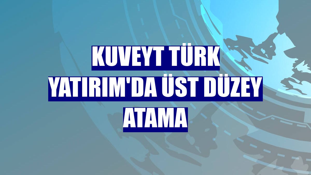 Kuveyt Türk Yatırım'da üst düzey atama