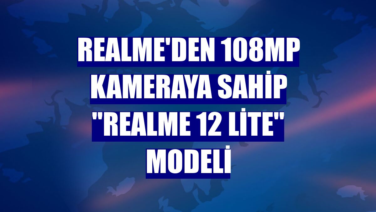 realme'den 108MP kameraya sahip 'realme 12 Lite' modeli