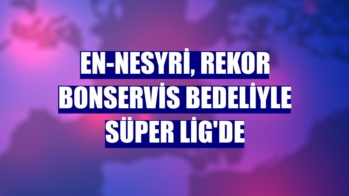 En-Nesyri, rekor bonservis bedeliyle Süper Lig'de