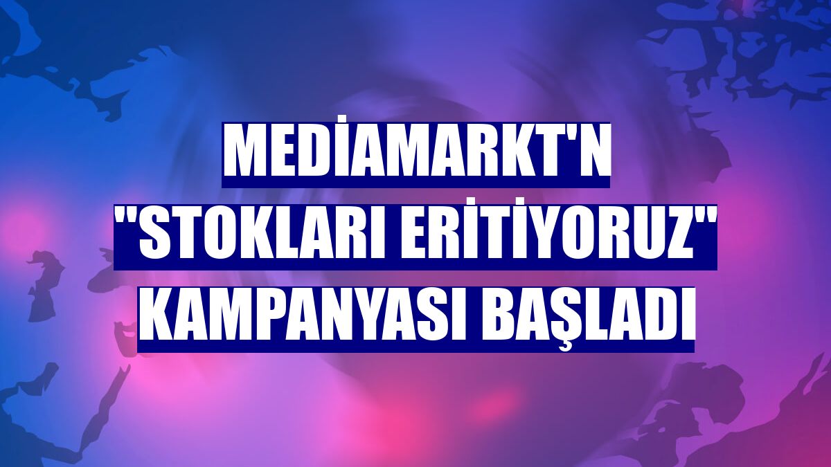 MediaMarkt'n 'Stokları Eritiyoruz' kampanyası başladı