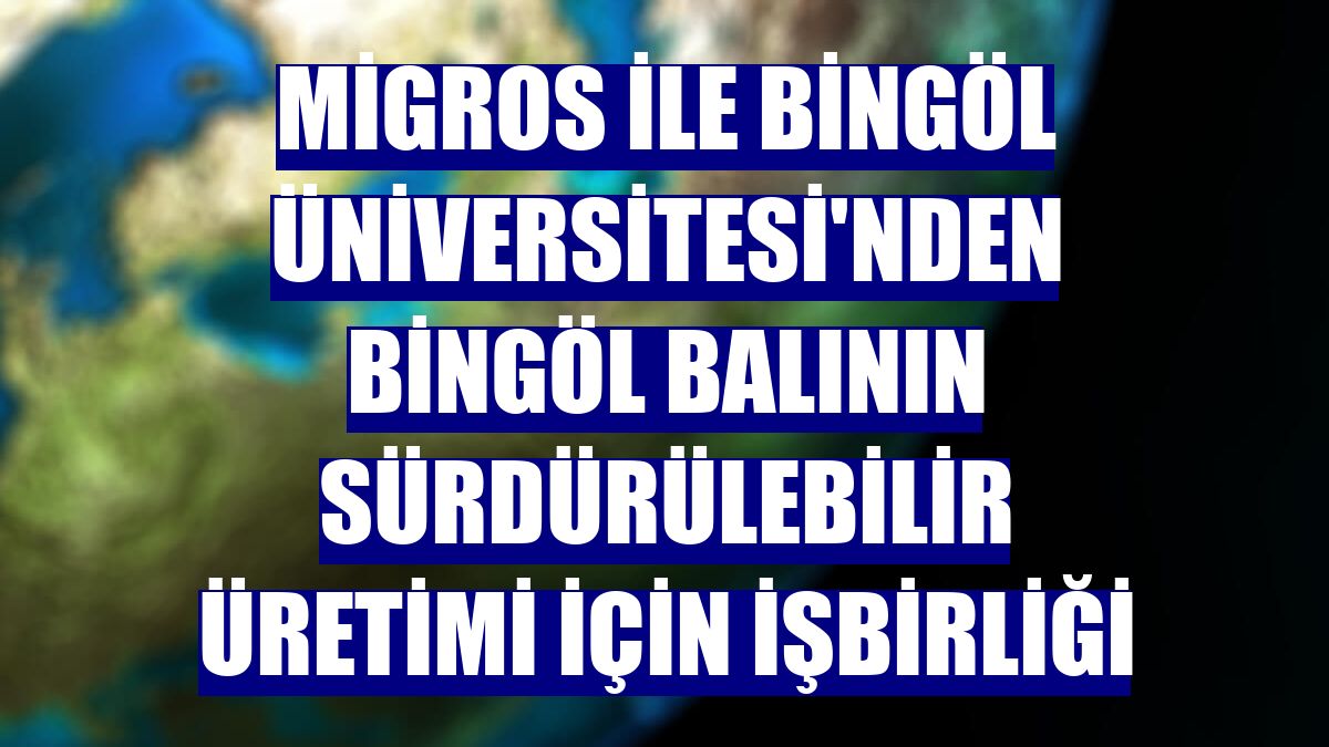 Migros ile Bingöl Üniversitesi'nden Bingöl balının sürdürülebilir üretimi için işbirliği