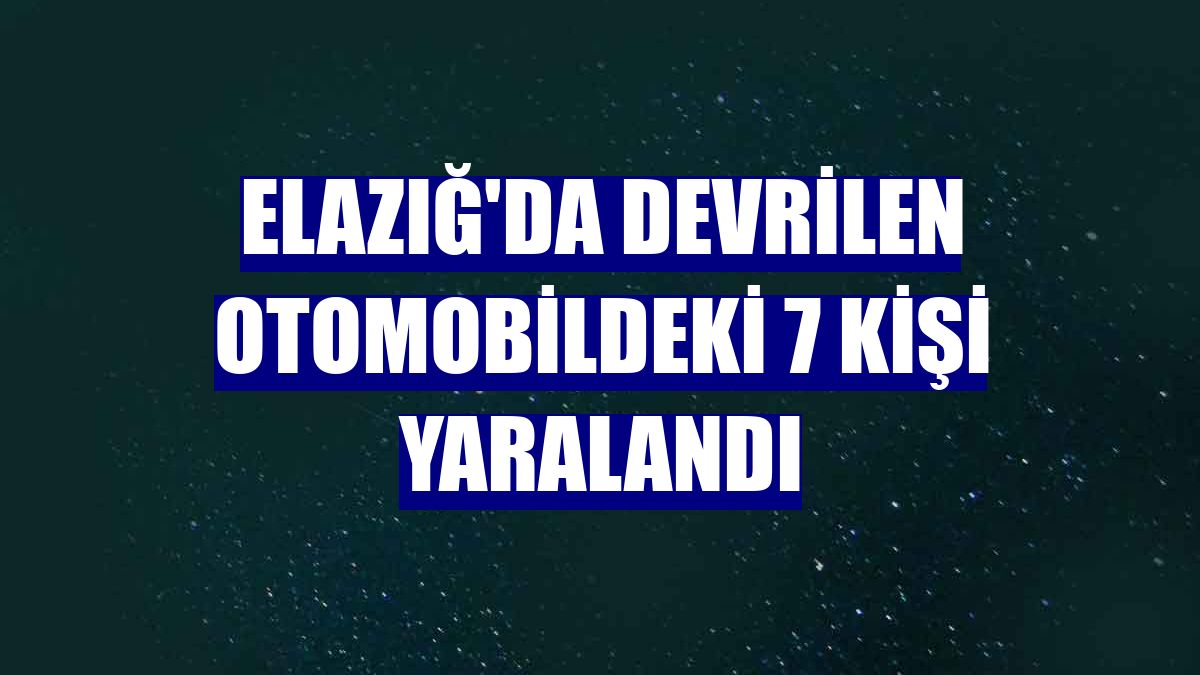 Elazığ'da devrilen otomobildeki 7 kişi yaralandı