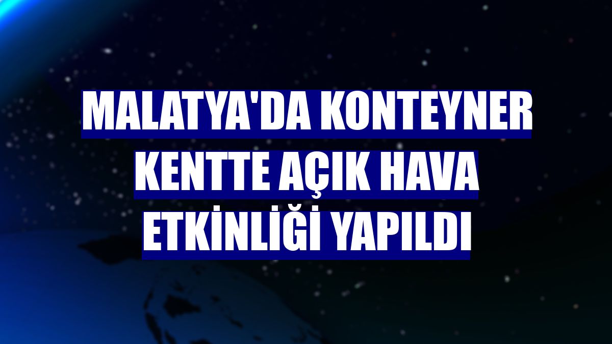 Malatya'da konteyner kentte açık hava etkinliği yapıldı