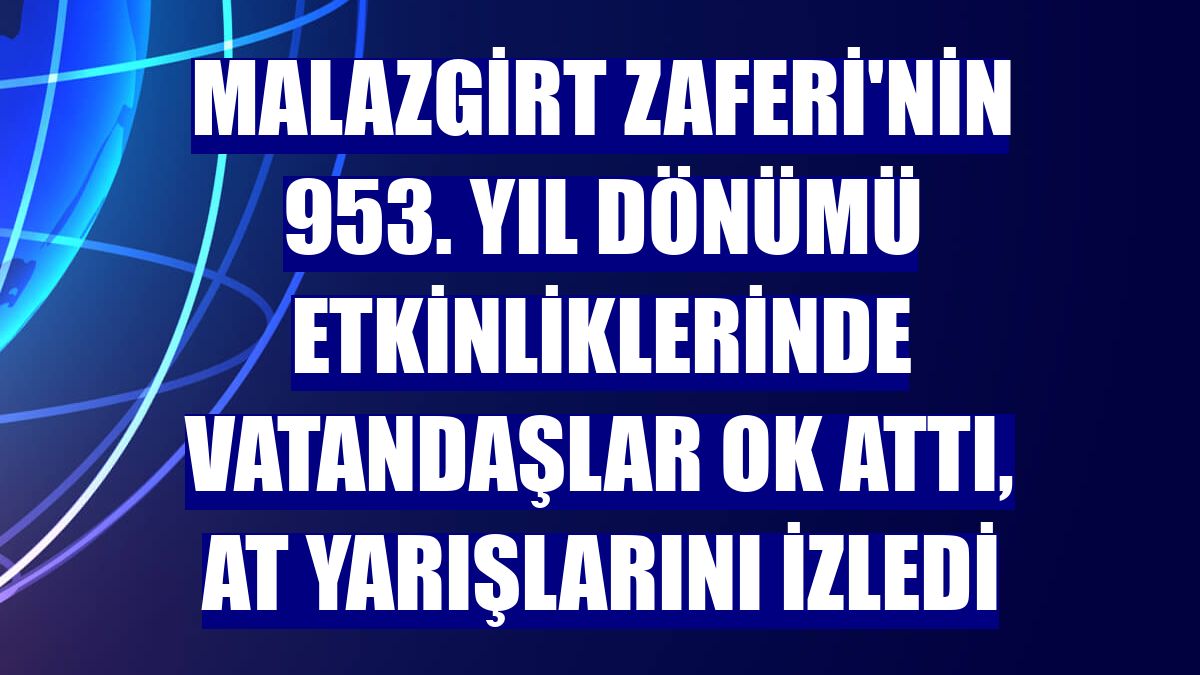 Malazgirt Zaferi'nin 953. yıl dönümü etkinliklerinde vatandaşlar ok attı, at yarışlarını izledi