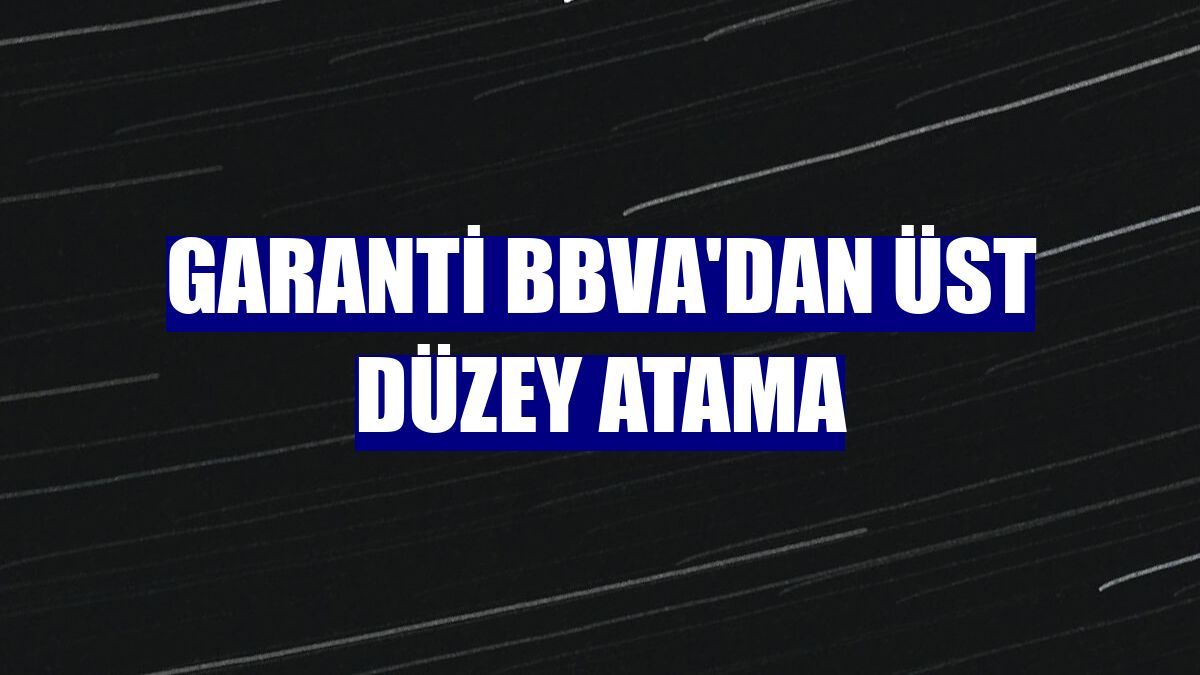 Garanti BBVA'dan üst düzey atama