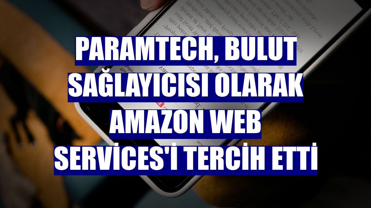 ParamTech, bulut sağlayıcısı olarak Amazon Web Services'i tercih etti