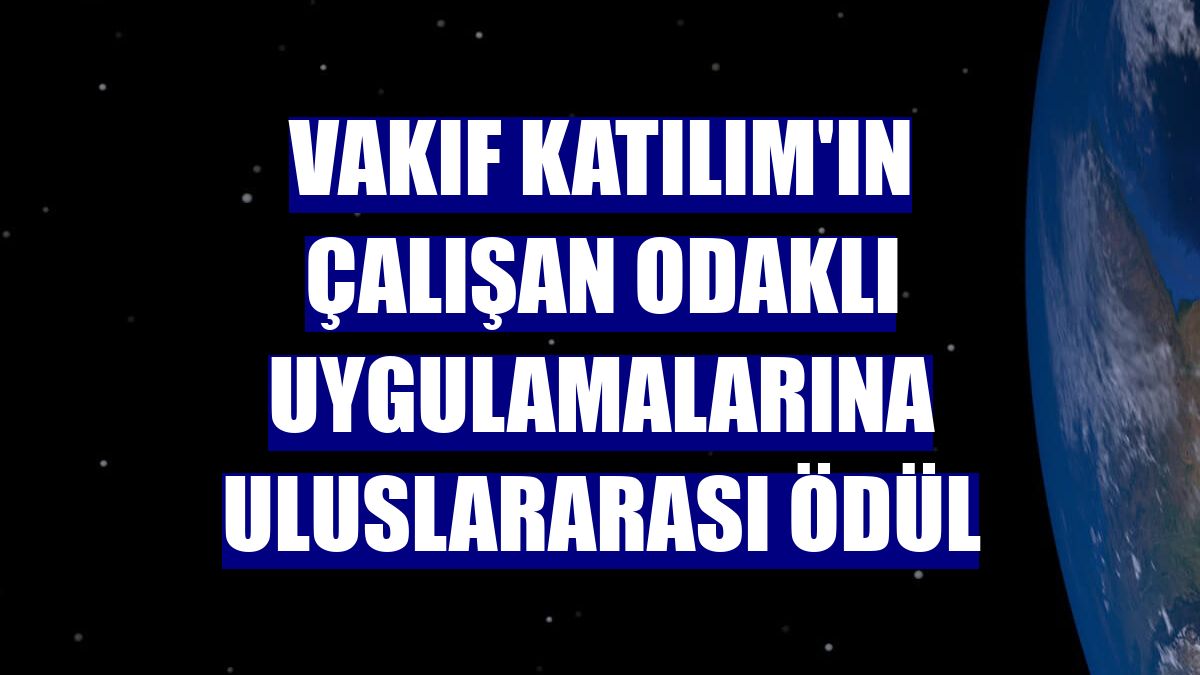 Vakıf Katılım'ın çalışan odaklı uygulamalarına uluslararası ödül