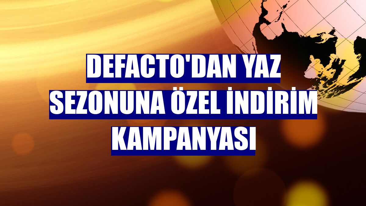 DeFacto'dan yaz sezonuna özel indirim kampanyası