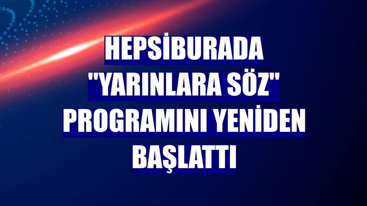 Hepsiburada 'Yarınlara Söz' programını yeniden başlattı