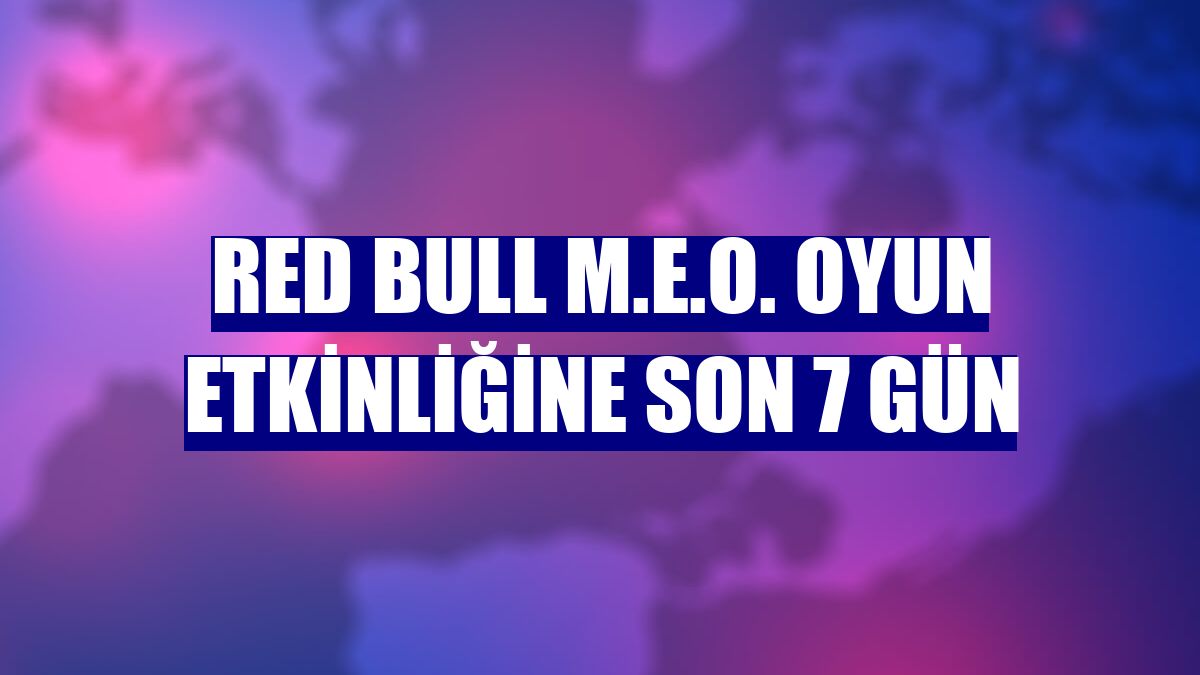 Red Bull M.E.O. oyun etkinliğine son 7 gün