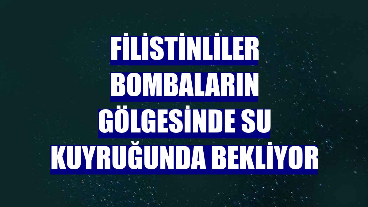 Filistinliler bombaların gölgesinde su kuyruğunda bekliyor