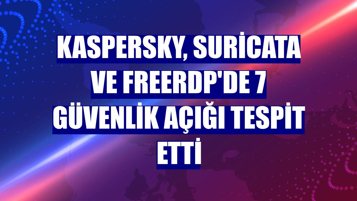 Kaspersky, Suricata ve FreeRDP'de 7 güvenlik açığı tespit etti