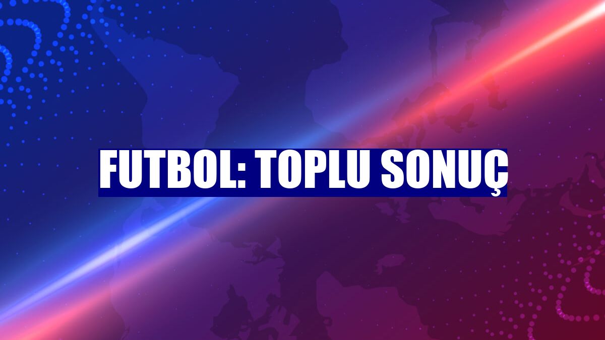 Futbol: Toplu sonuç