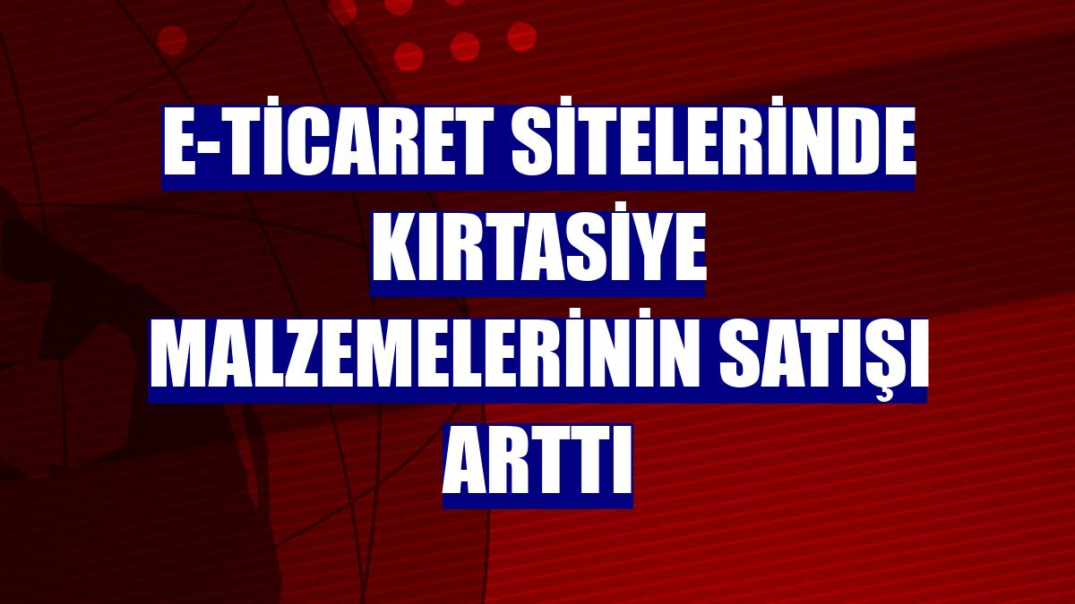 E-ticaret sitelerinde kırtasiye malzemelerinin satışı arttı