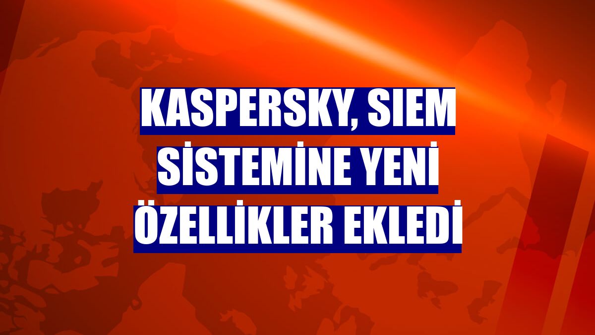 Kaspersky, SIEM sistemine yeni özellikler ekledi