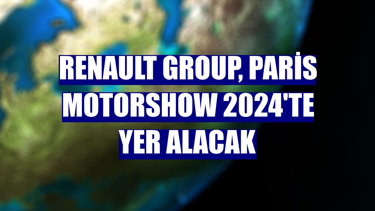 Renault Group, Paris Motorshow 2024'te yer alacak