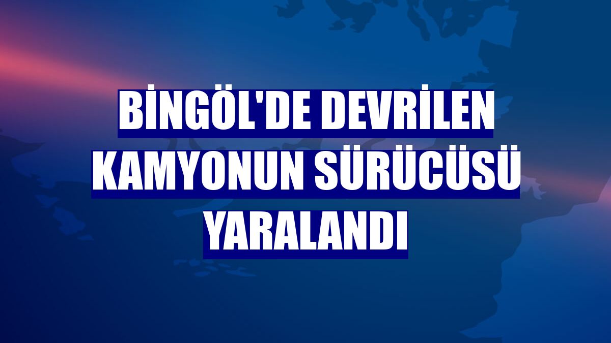 Bingöl'de devrilen kamyonun sürücüsü yaralandı