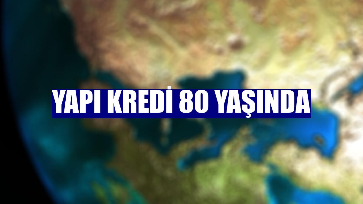 Yapı Kredi 80 yaşında