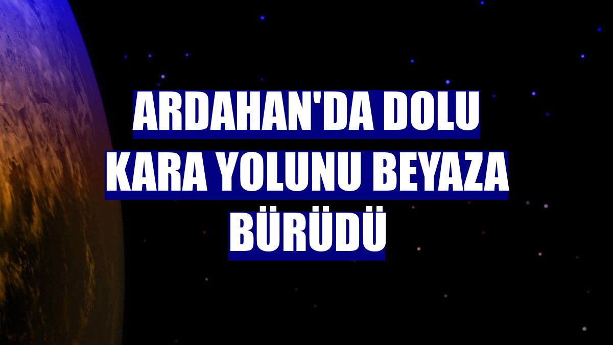 Ardahan'da dolu kara yolunu beyaza bürüdü