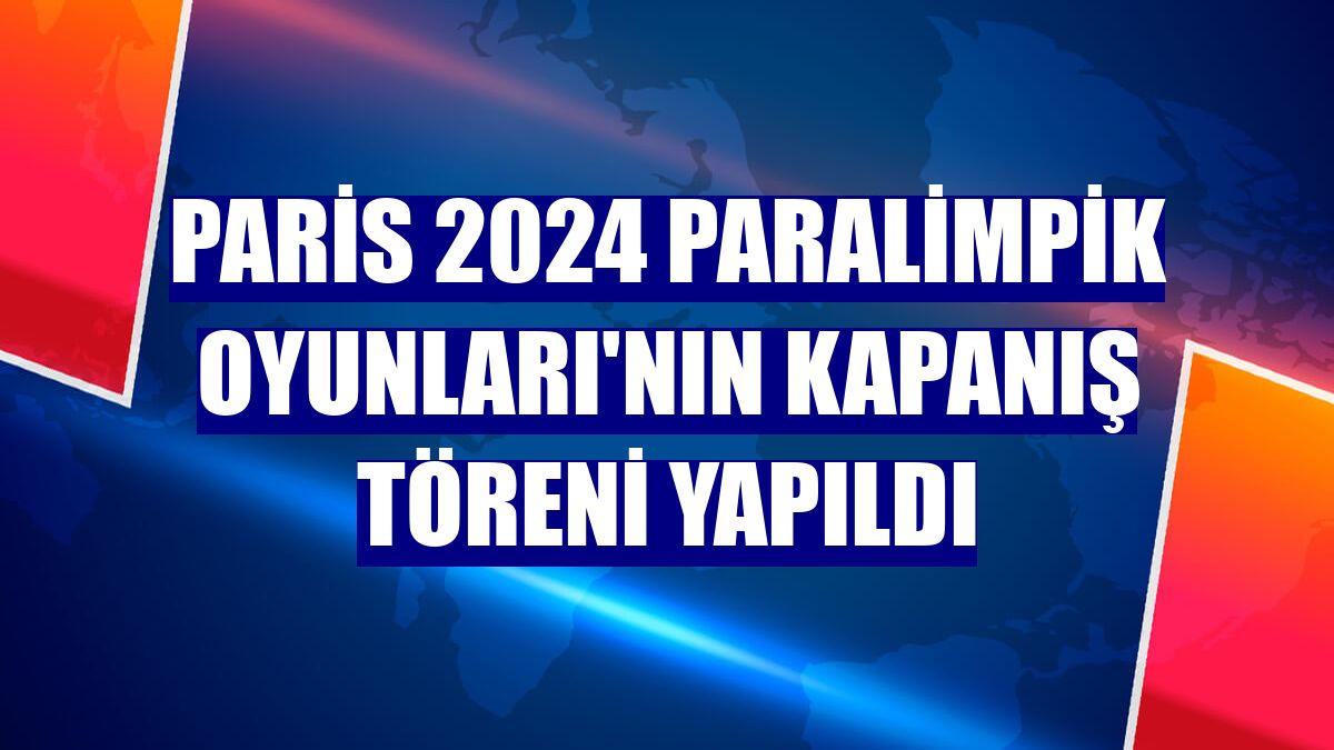 Paris 2024 Paralimpik Oyunları'nın kapanış töreni yapıldı