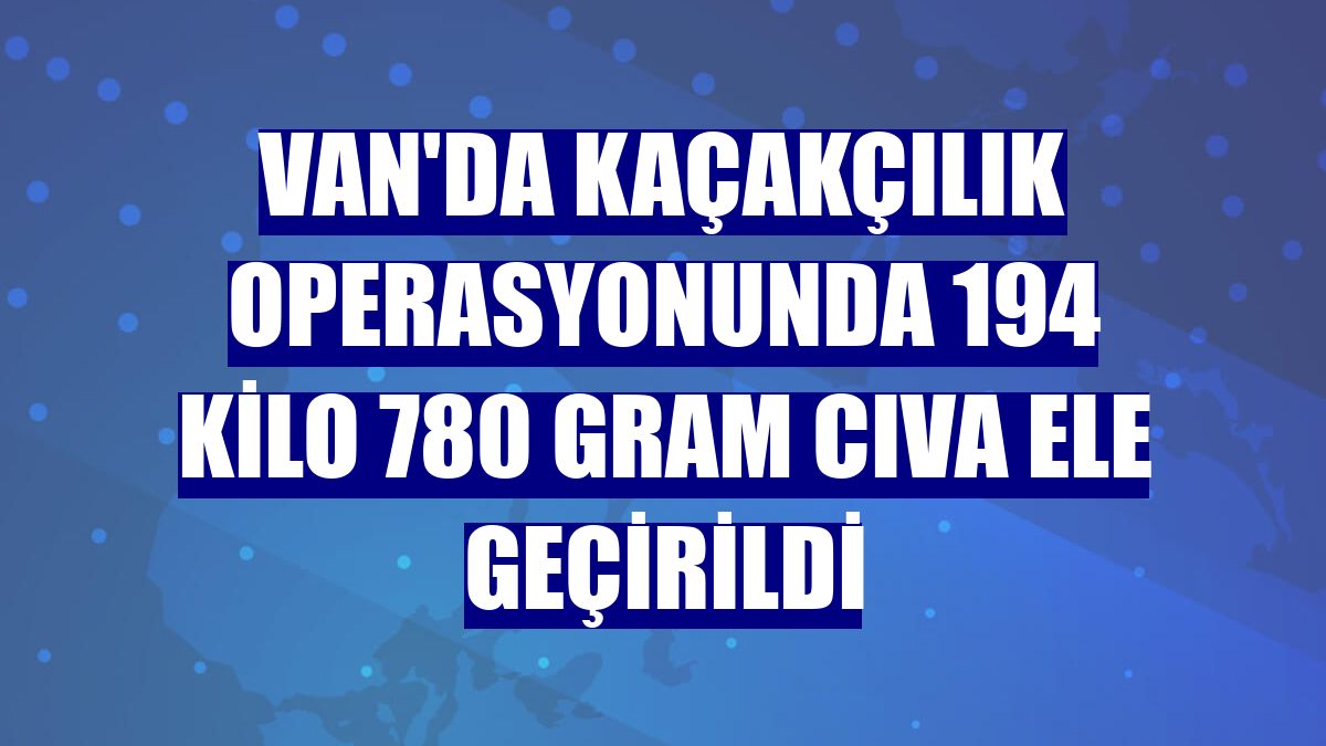 Van'da kaçakçılık operasyonunda 194 kilo 780 gram cıva ele geçirildi